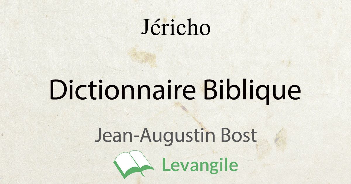 Jéricho Définition Du Dictionnaire Biblique Jean-Augustin Bost