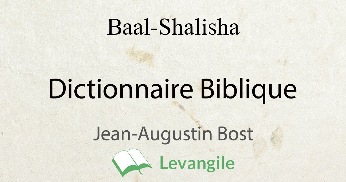 Baal-Shalisha Définition Du Dictionnaire Biblique Jean-Augustin Bost