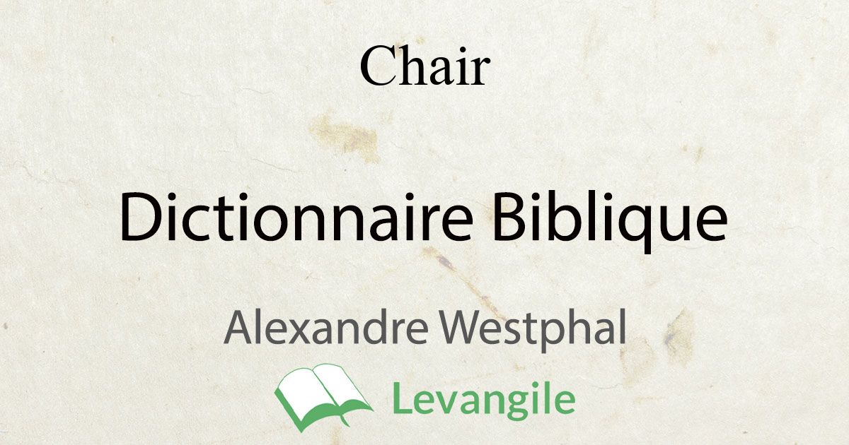 Chair définition du dictionnaire biblique Westphal
