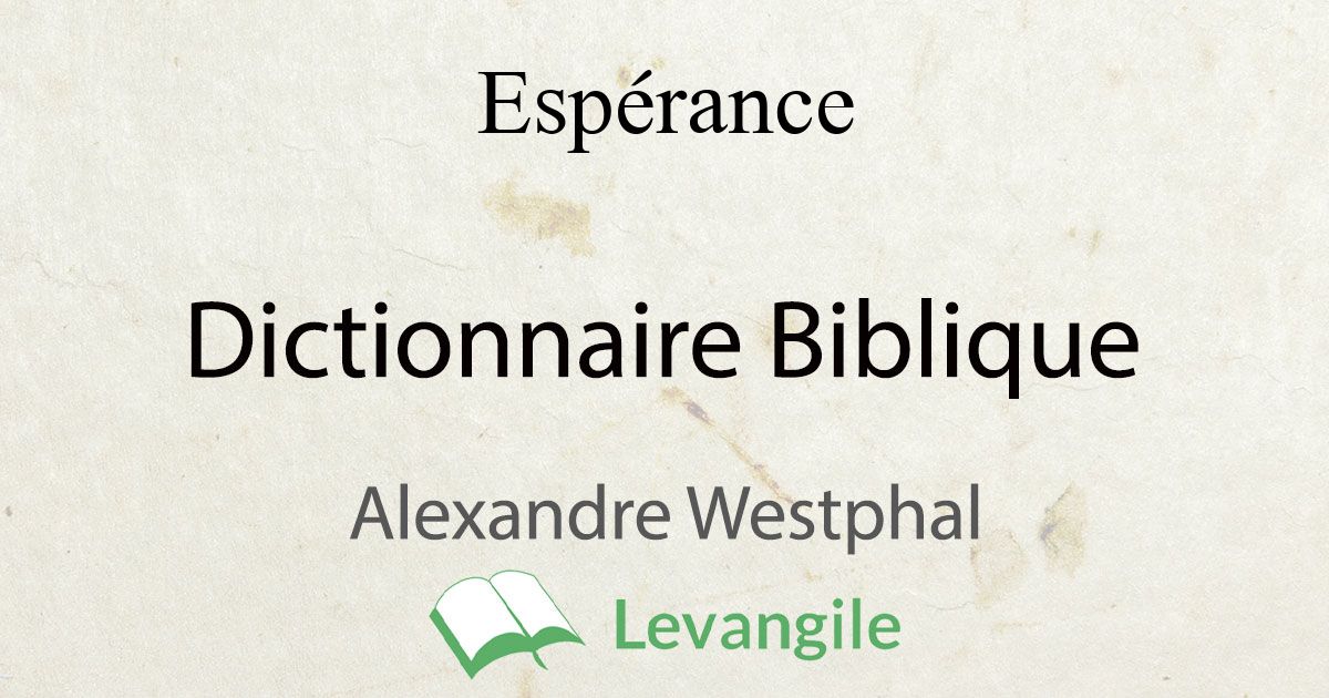 Esperance Definition Du Dictionnaire Biblique Westphal Esperance Definition Du Dictionnaire Biblique Westphal