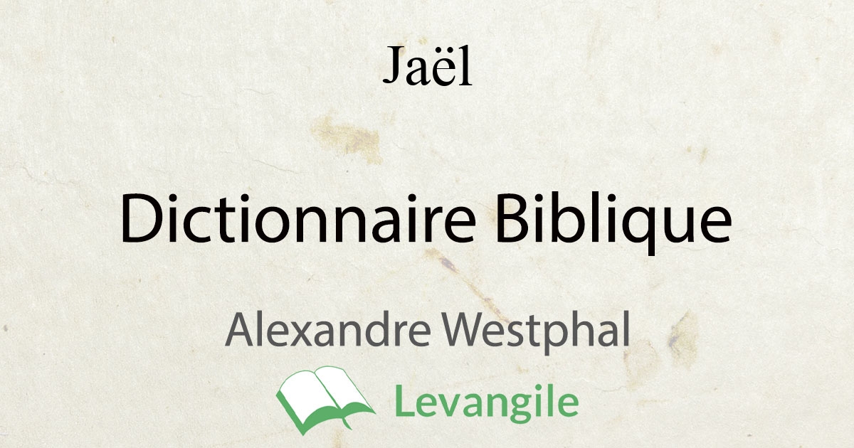 Jaël Définition Du Dictionnaire Biblique Westphal