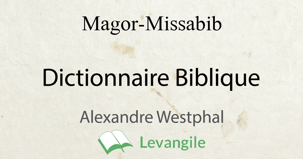 Magor-Missabib Définition Du Dictionnaire Biblique Westphal